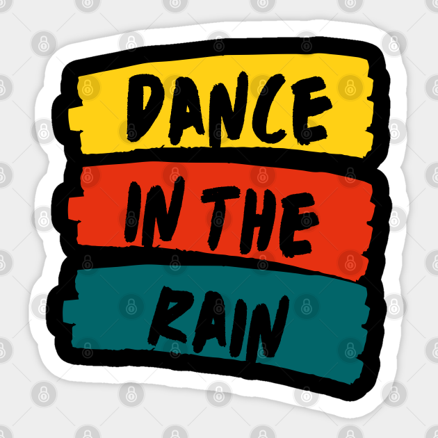 Dance In The Rain Rain Sticker TeePublic